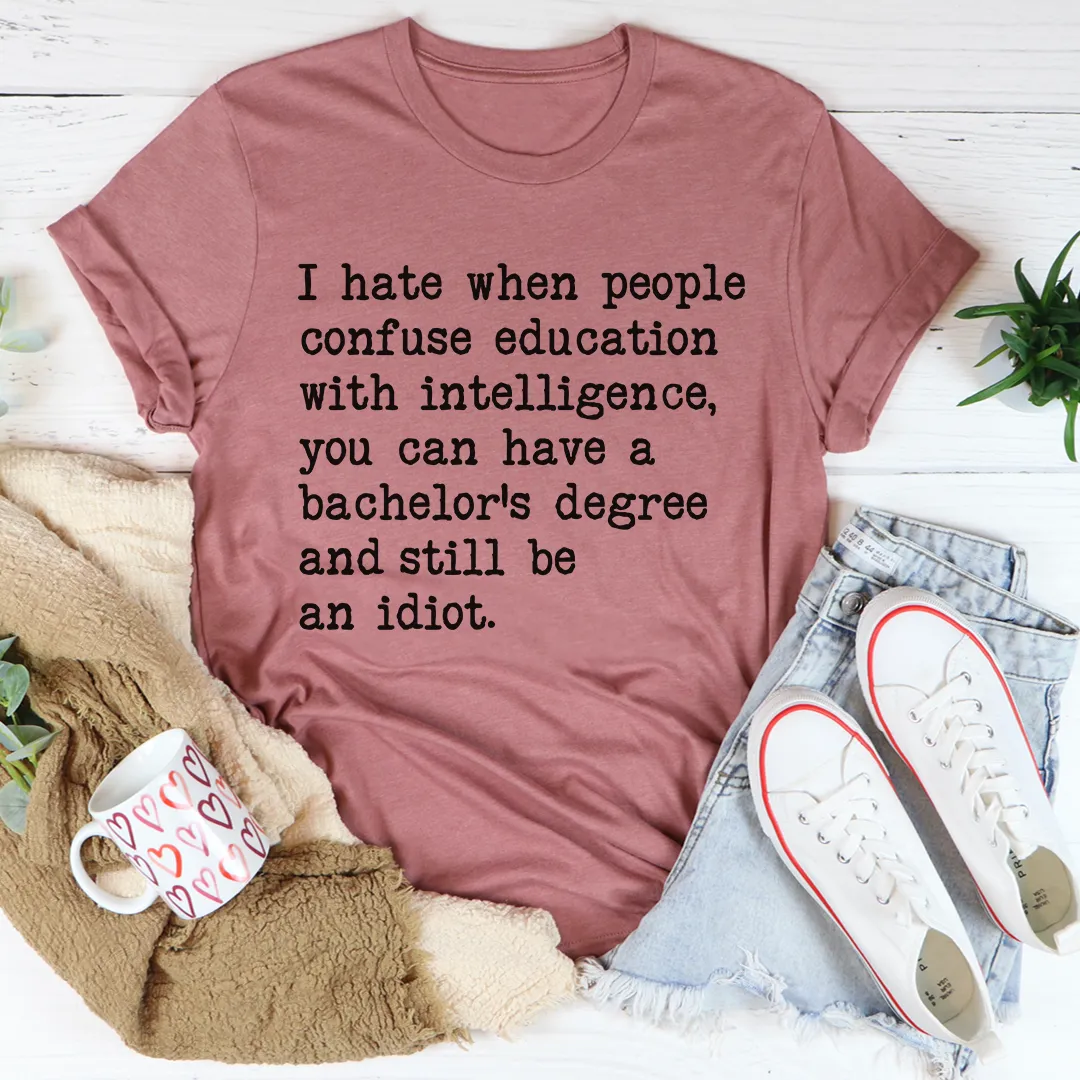 Graphic T-Shirts Don't Confuse Education With Intelligent Tee