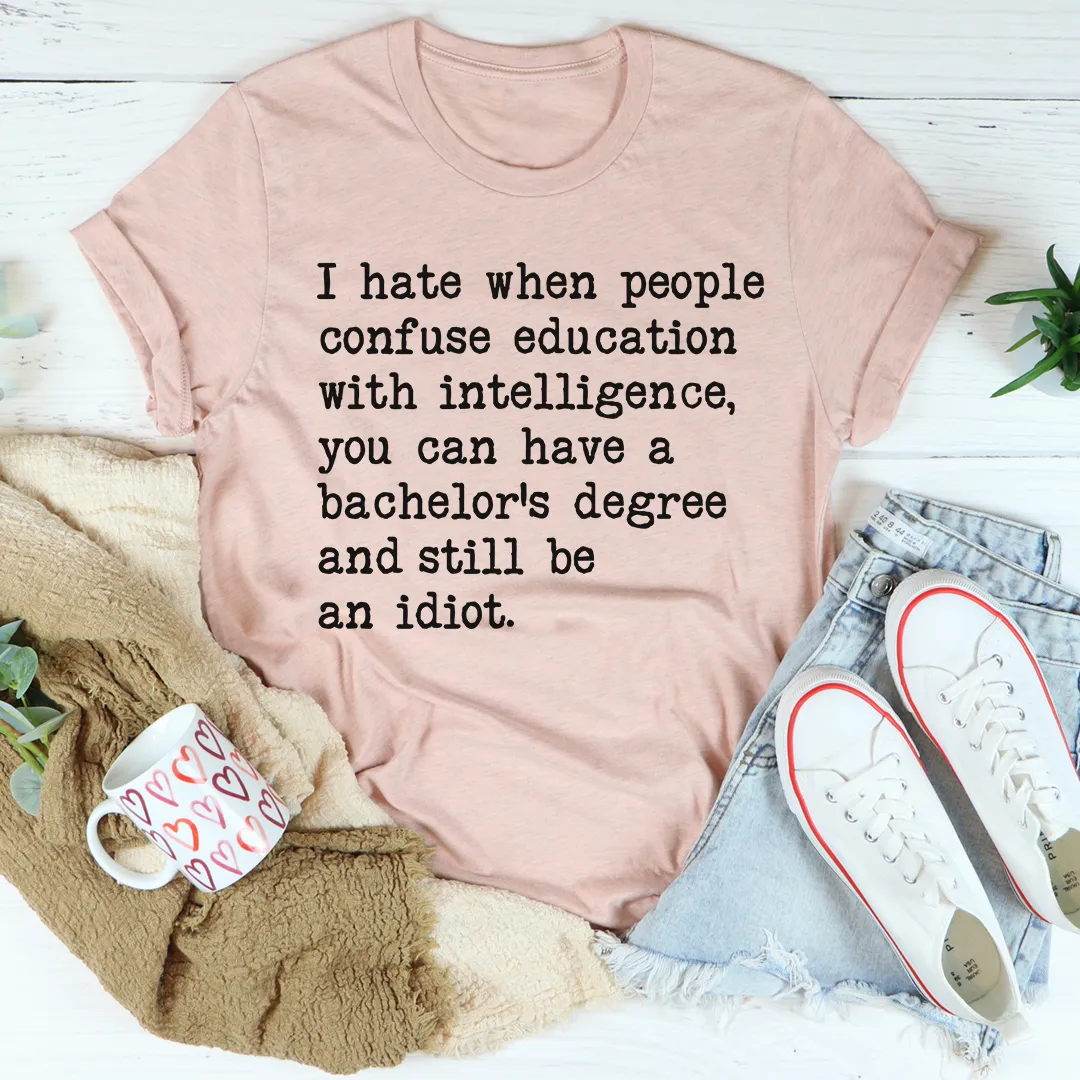 Graphic T-Shirts Don't Confuse Education With Intelligent Tee
