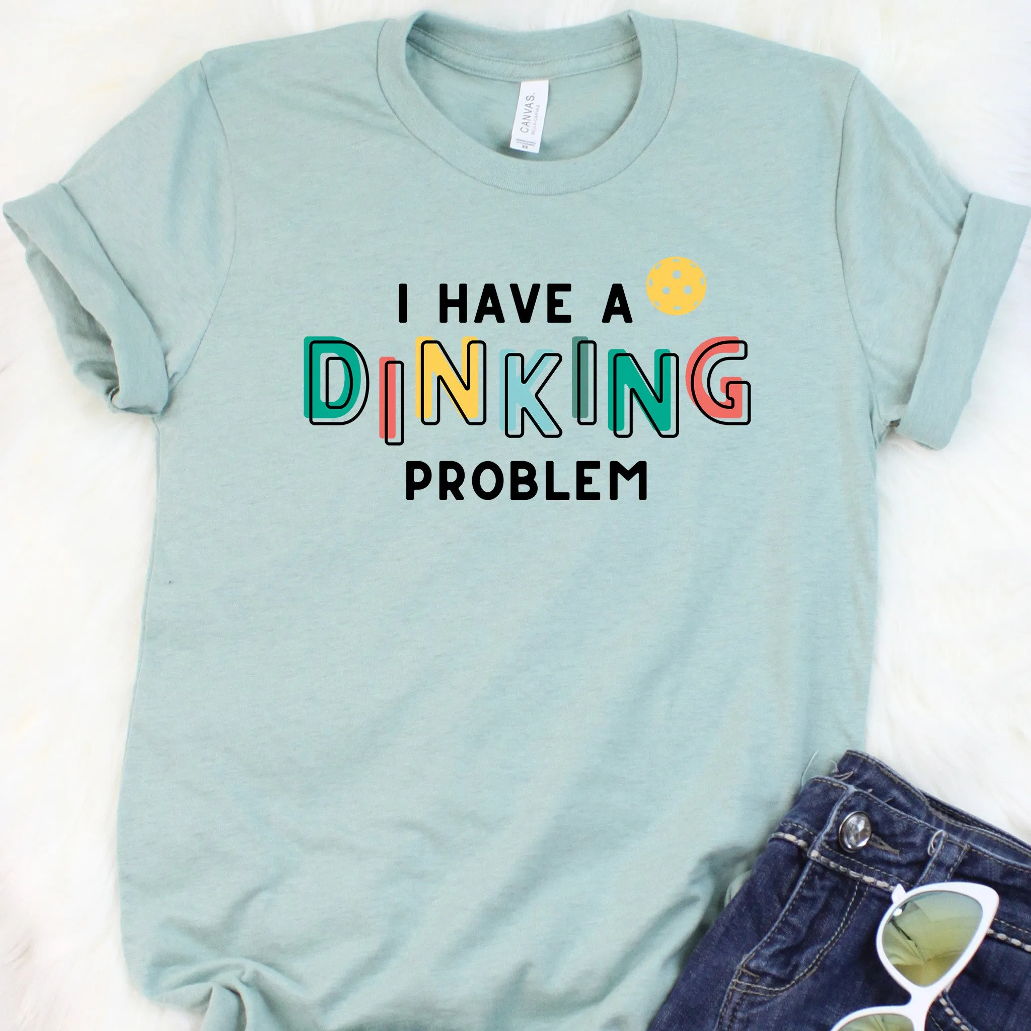 I Have A Dinking Problem Pickleball Tee