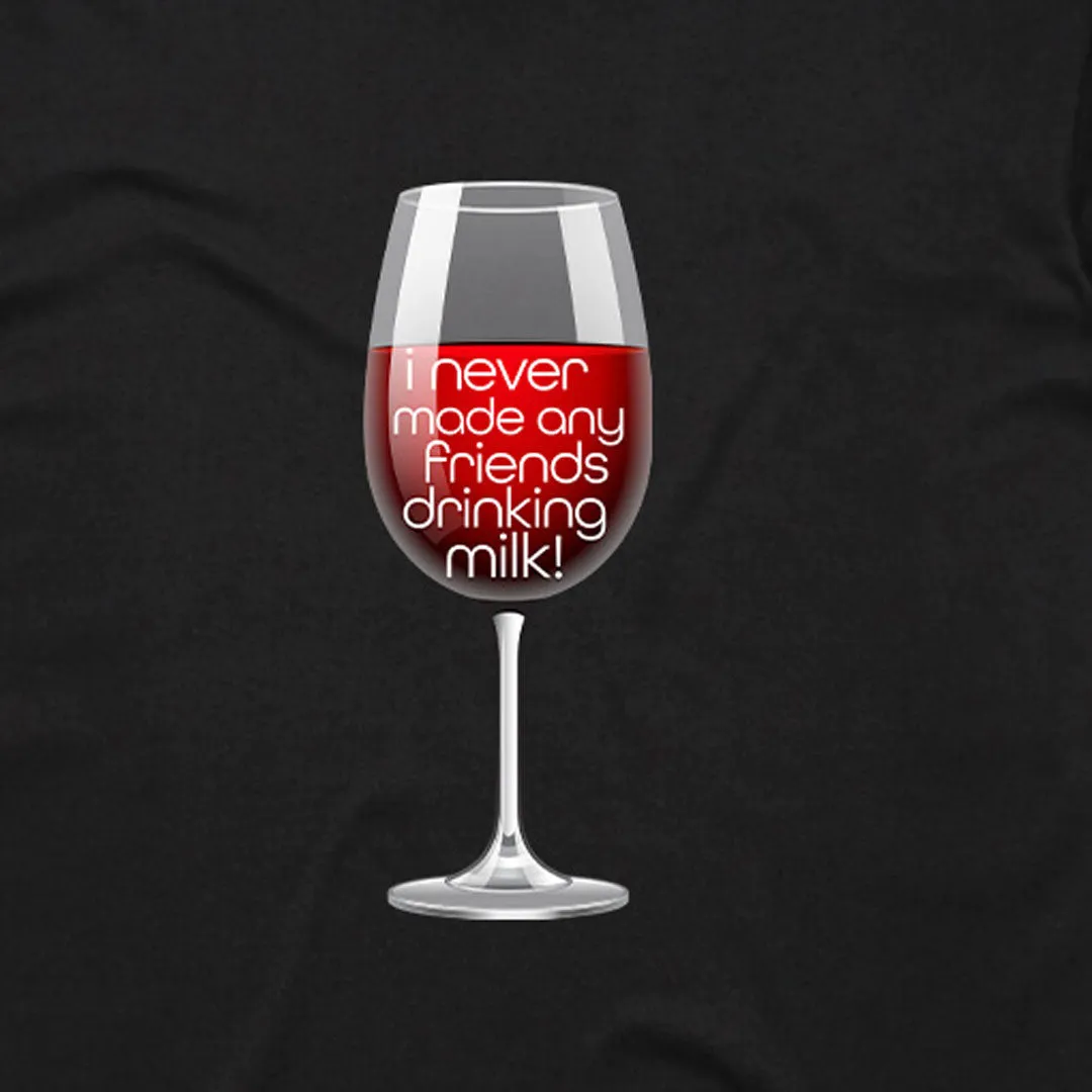 I have never made any friends drinking milk T-Shirt