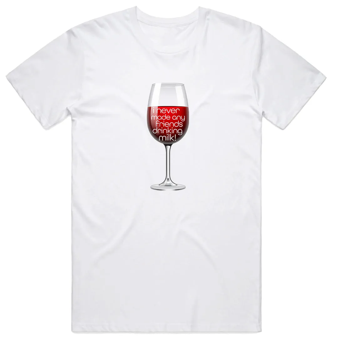 I have never made any friends drinking milk T-Shirt