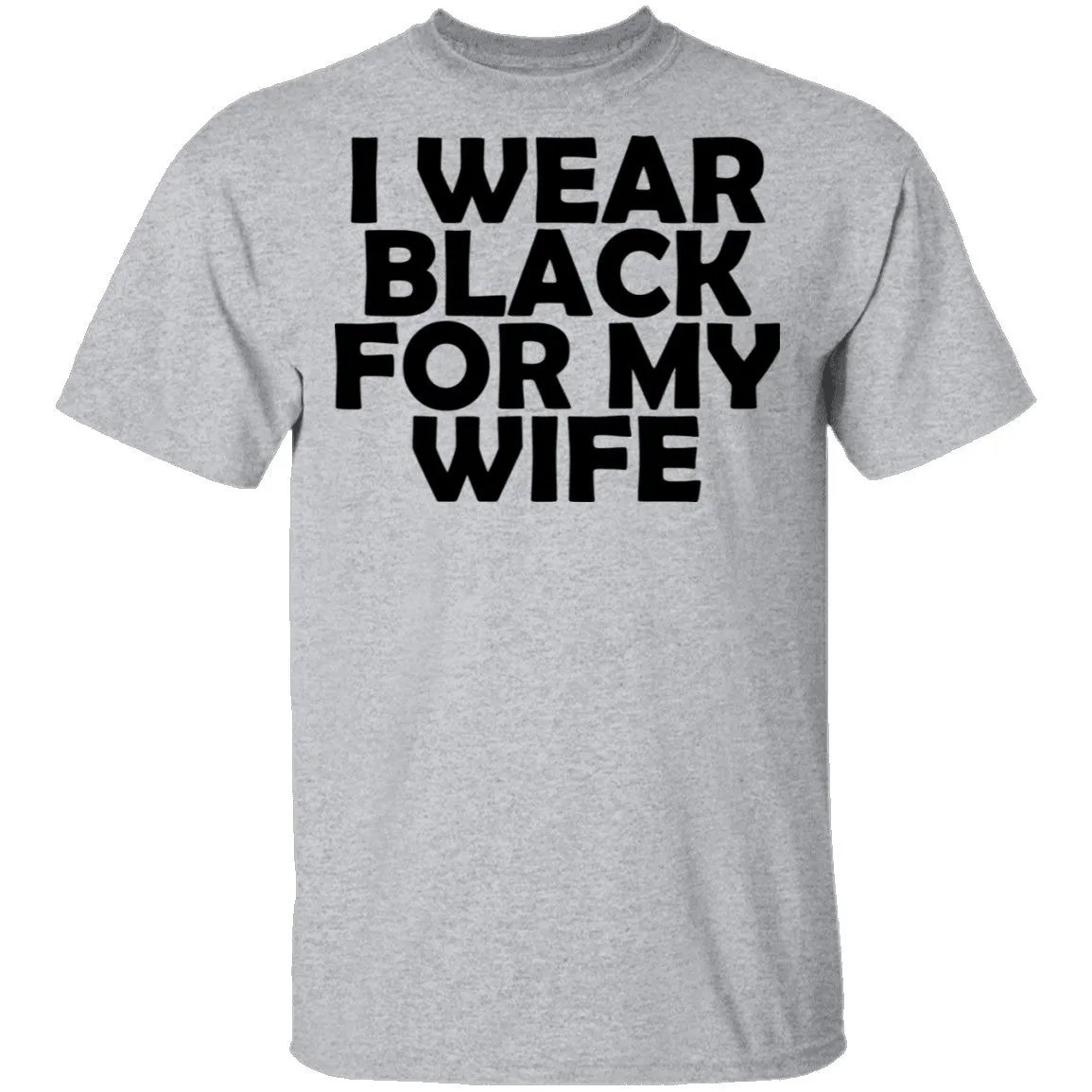I Wear Black For My Wife T-Shirt