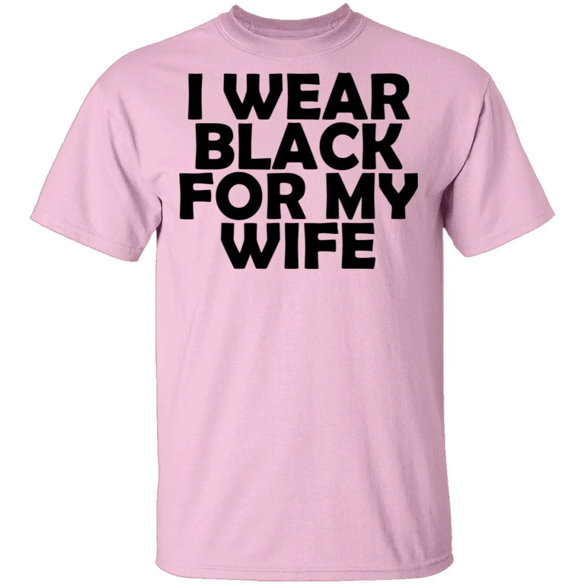 I Wear Black For My Wife T-Shirt