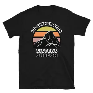 I'd Rather Be in  Sisters Oregon T-Shirt | Vintage Sunset Mountain