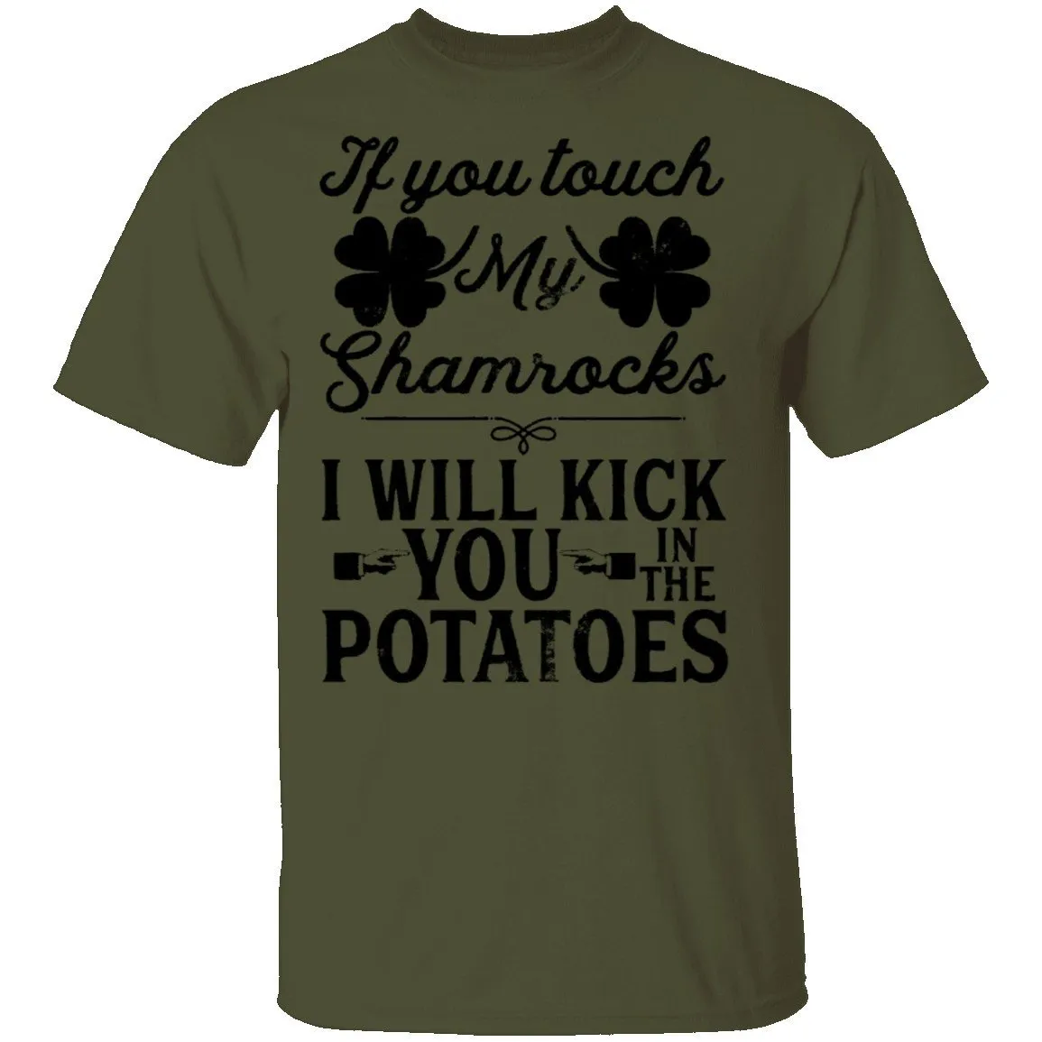If You Touch My Shamrocks I Will Kick You In The Potatoes T-Shirt