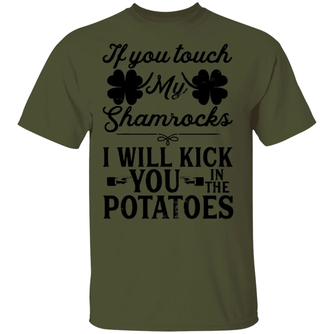 If You Touch My Shamrocks I Will Kick You In The Potatoes T-Shirt