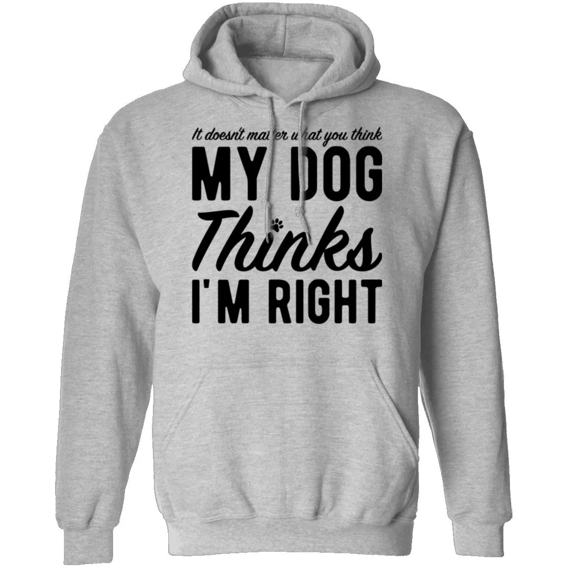 It Doesn't Matter What You Think My Dog Thinks I'm Right T-Shirt
