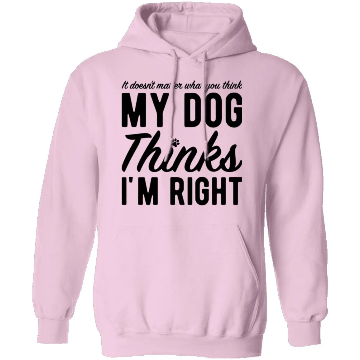 It Doesn't Matter What You Think My Dog Thinks I'm Right T-Shirt