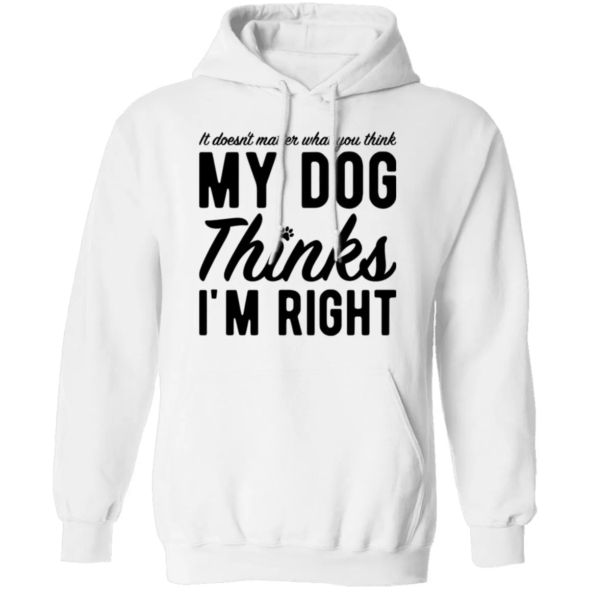 It Doesn't Matter What You Think My Dog Thinks I'm Right T-Shirt