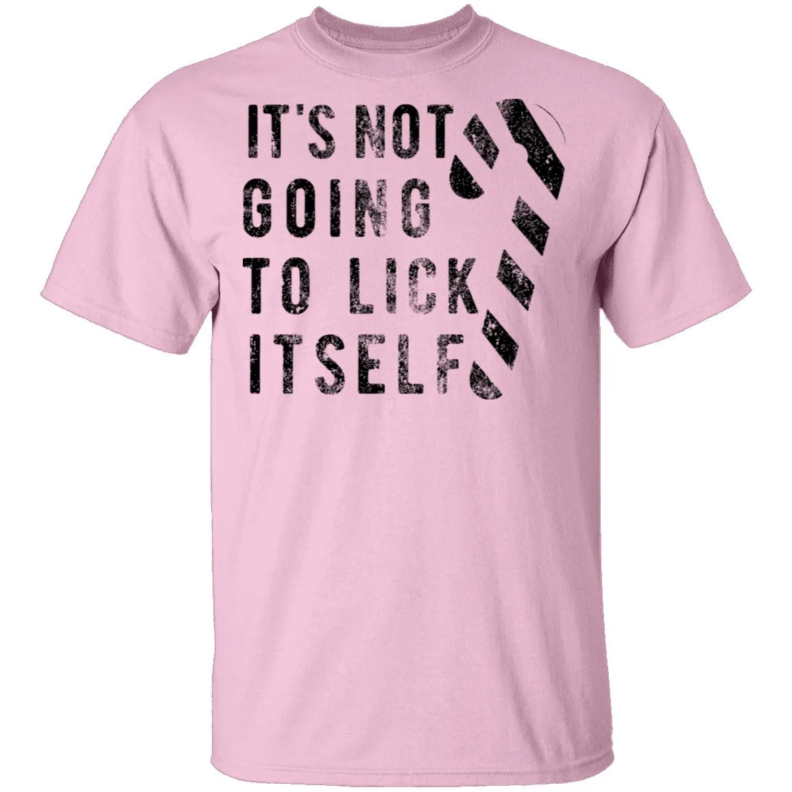 It's Not Going To Lick Itself T-Shirt