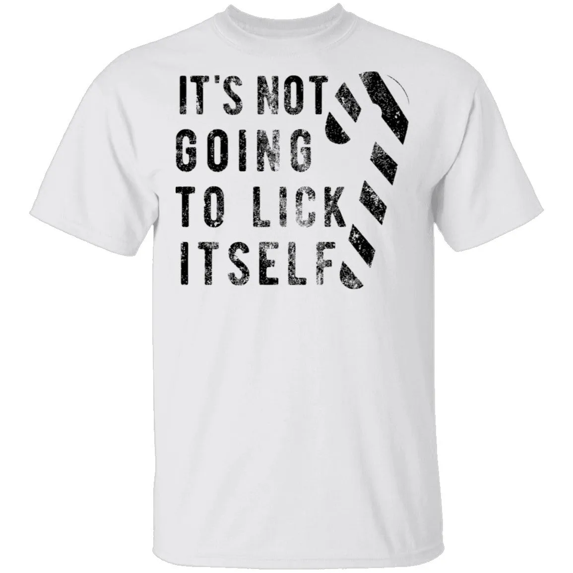 It's Not Going To Lick Itself T-Shirt