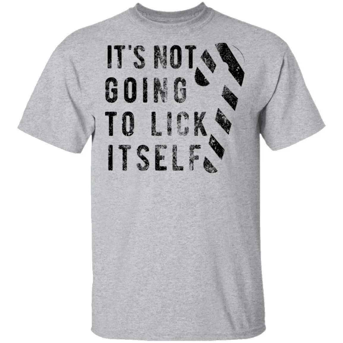 It's Not Going To Lick Itself T-Shirt
