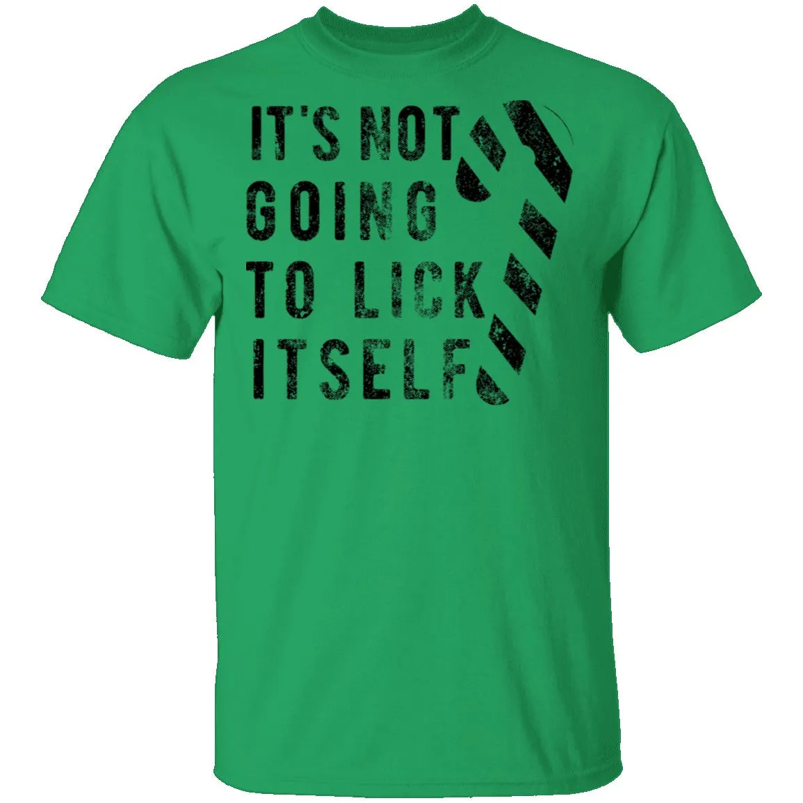 It's Not Going To Lick Itself T-Shirt