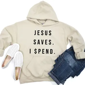 Jesus Saves I Spend Hoodie