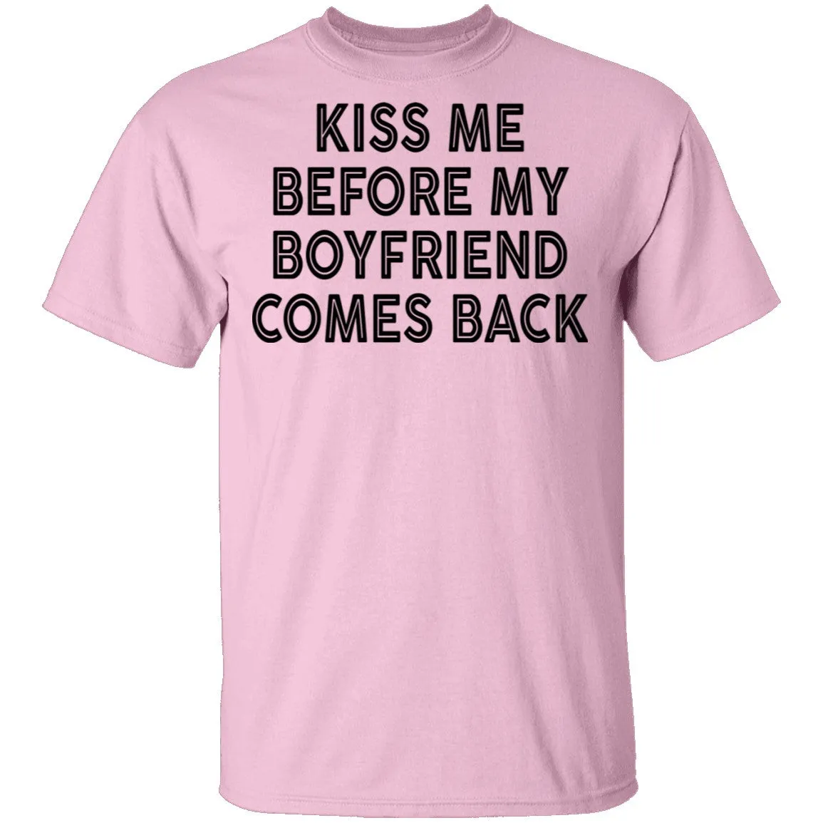 Kiss Me Before My Bf Comes Back T-Shirt