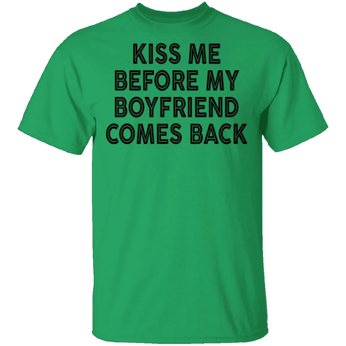 Kiss Me Before My Bf Comes Back T-Shirt