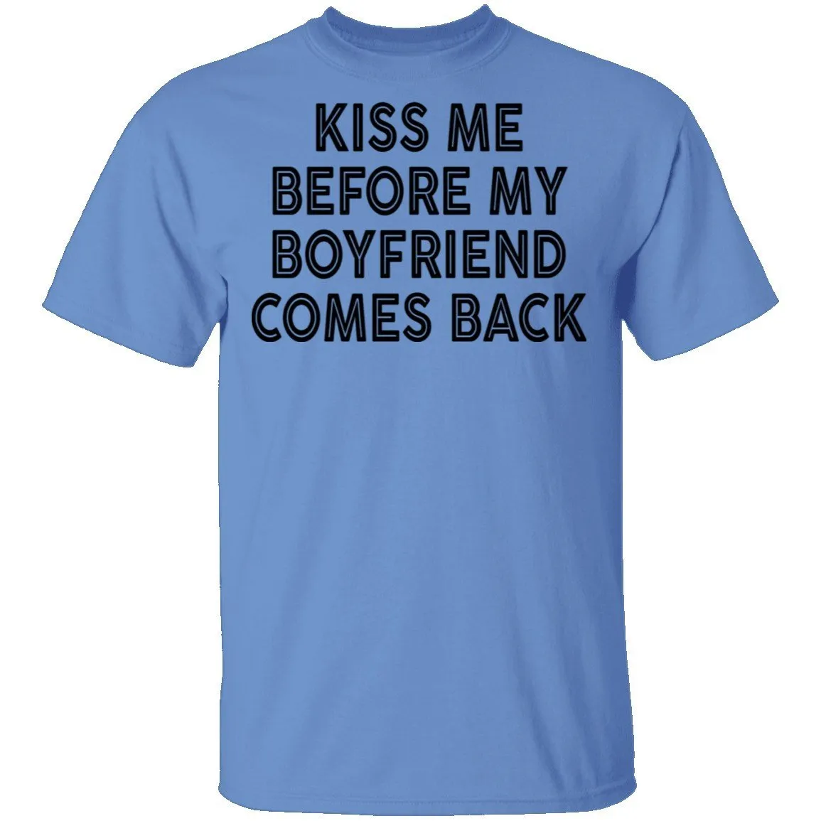 Kiss Me Before My Bf Comes Back T-Shirt