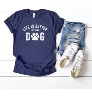 Life is Better With my Dog T-Shirt