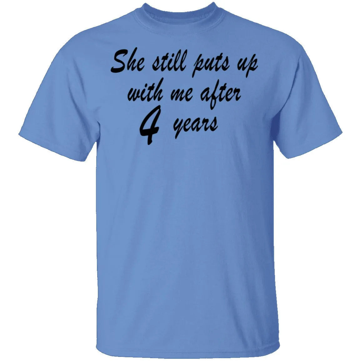 She Still Puts Up With Me After 4 Years T-Shirt