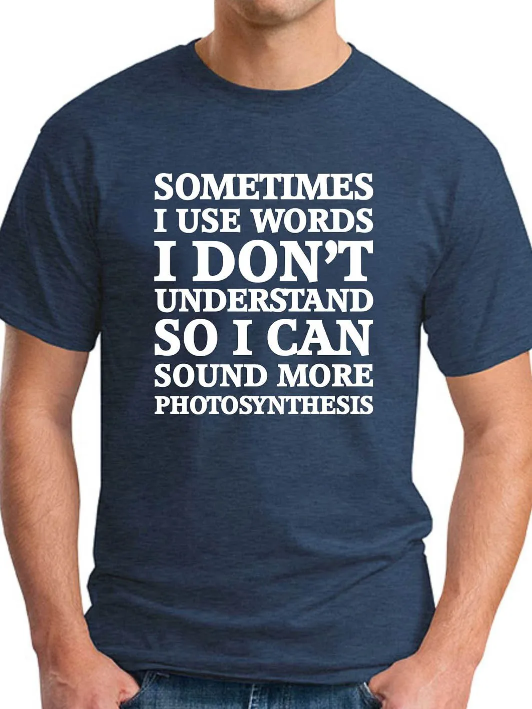 Sometimes I Use Words I Don¡¯t Understand Men's round neck T-shirt