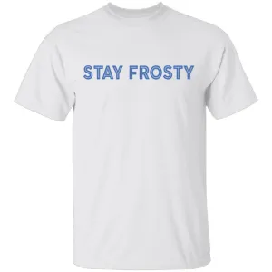 Stay Frosty T-Shirt
