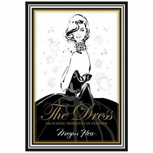 The Dress: 100 Iconic Moments in Fashion (Design History & Criticism) by Megan Hess