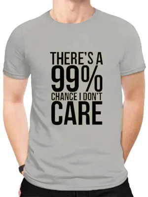There's A 99% Chance I Don't Care. Graphic Tee