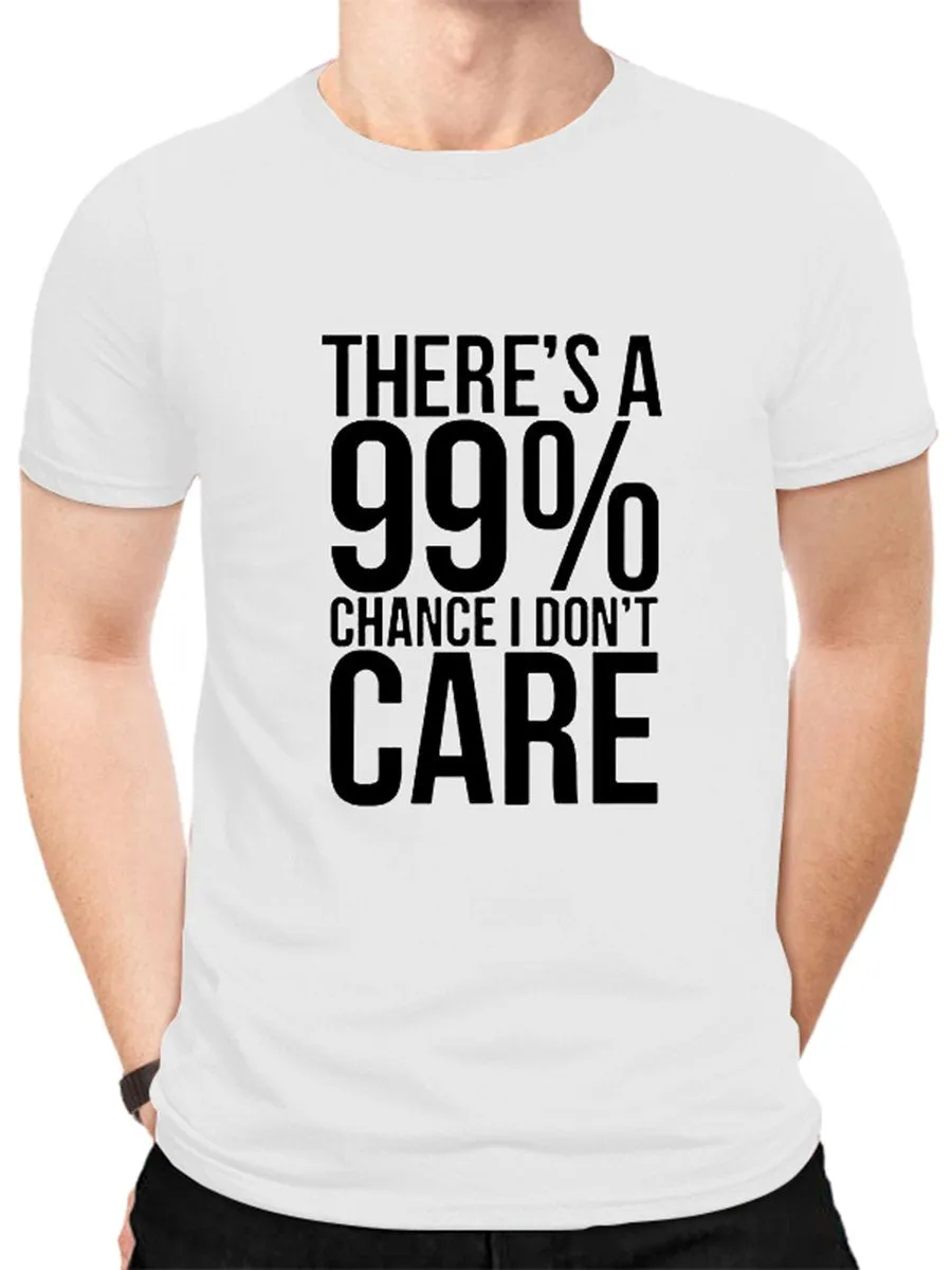 There's A 99% Chance I Don't Care. Graphic Tee