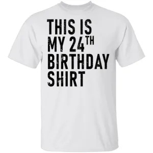This Is My 24th Birthday Shirt T-Shirt