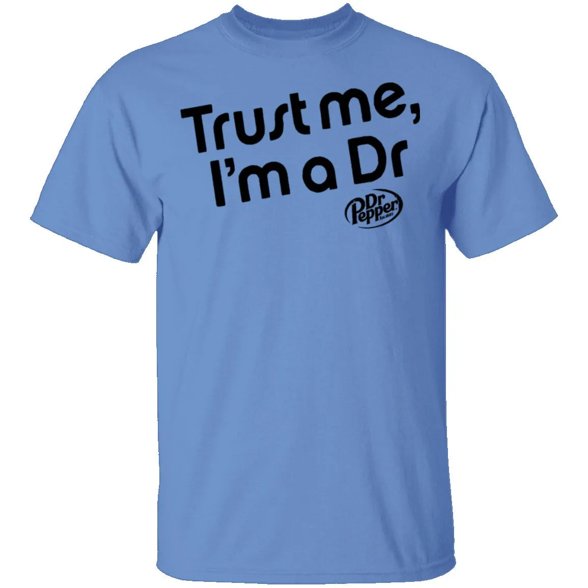 Trust Me I'm A Dr. Pepper T-Shirt