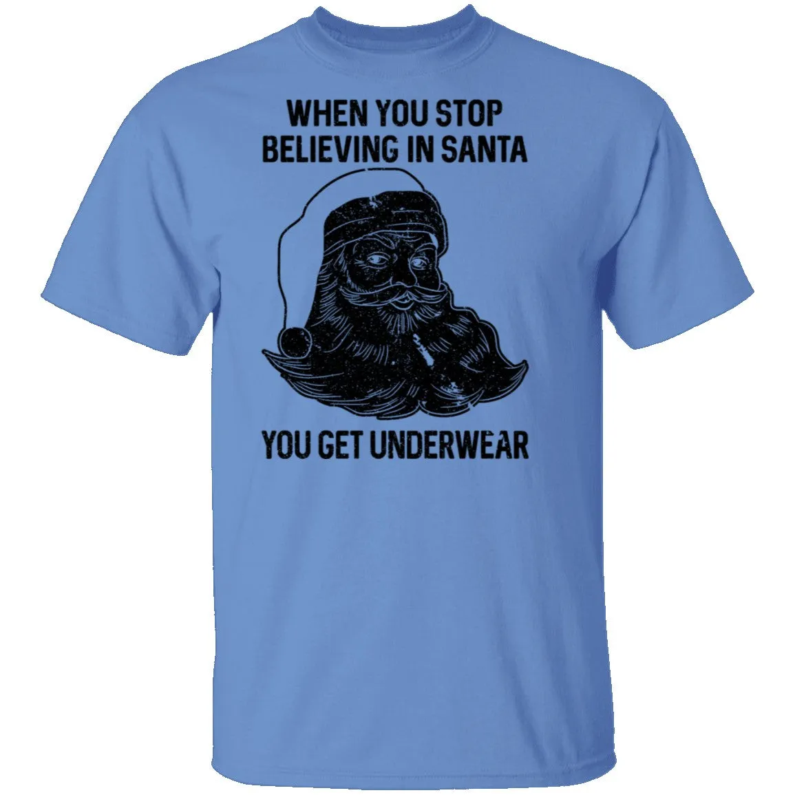 When You Stop Believing In santa You Get Underwear T-Shirt