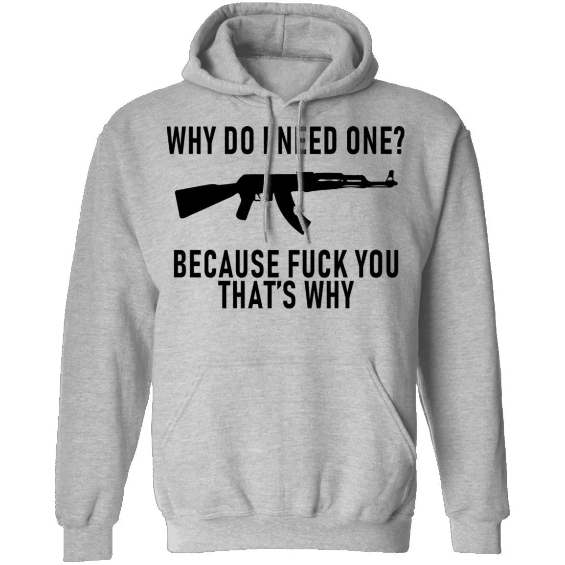 Why Do I Need One Because Fuck You That's Why T-Shirt