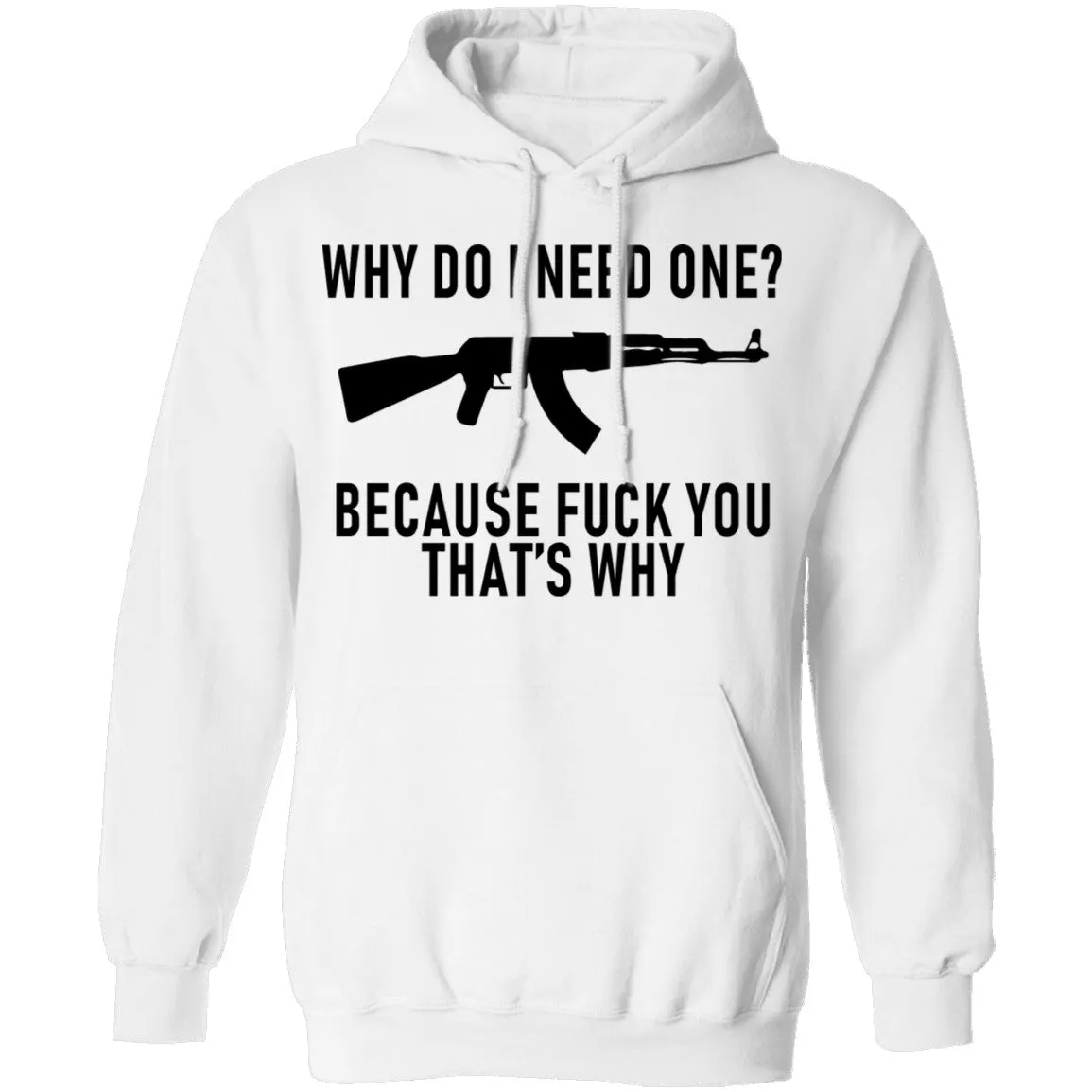 Why Do I Need One Because Fuck You That's Why T-Shirt