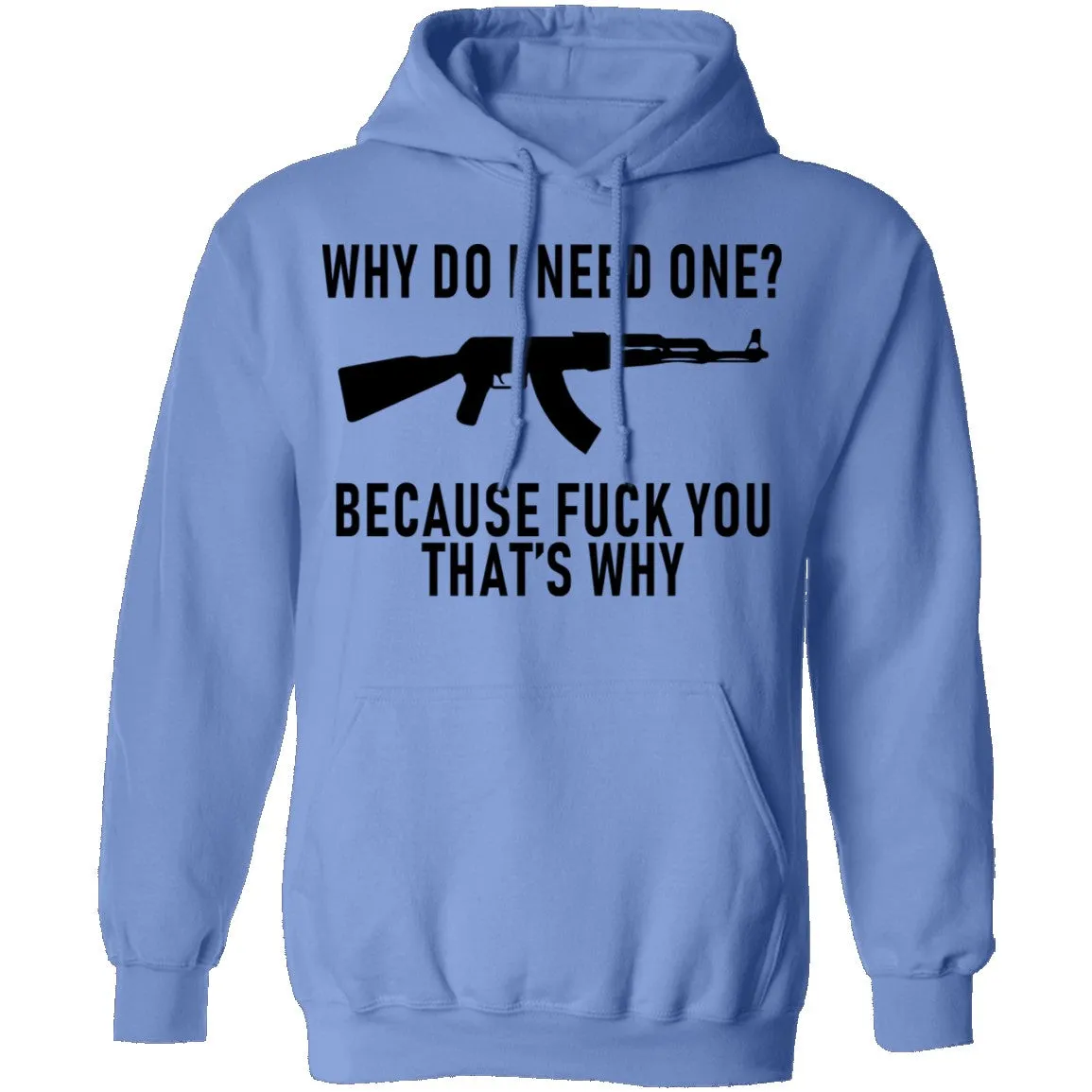 Why Do I Need One Because Fuck You That's Why T-Shirt