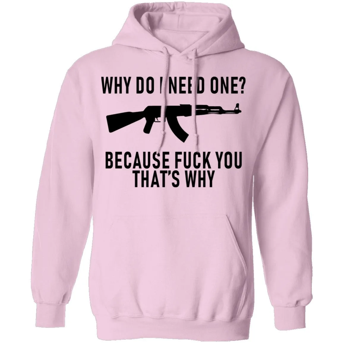 Why Do I Need One Because Fuck You That's Why T-Shirt