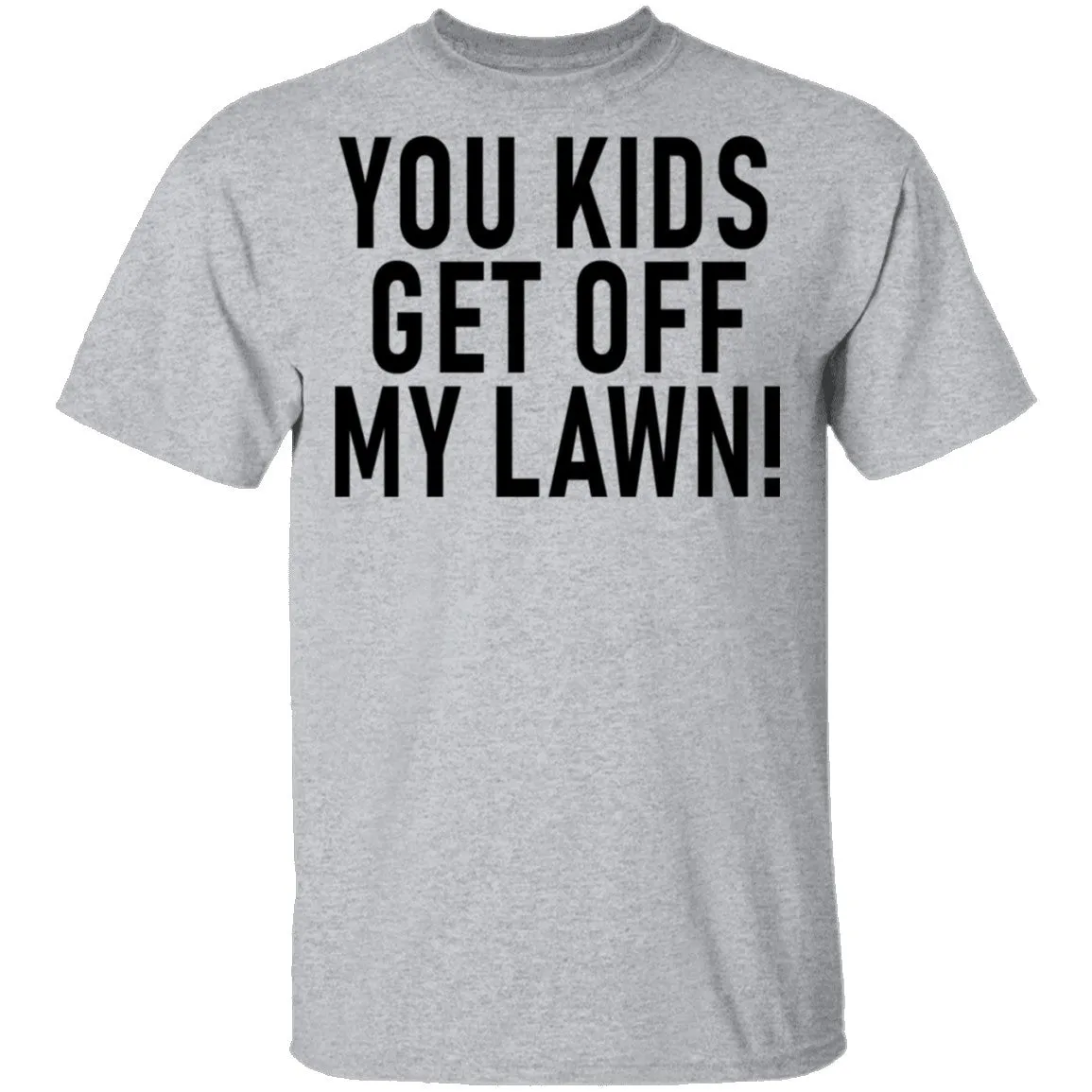 You Kids Get Off My Lawn T-Shirt