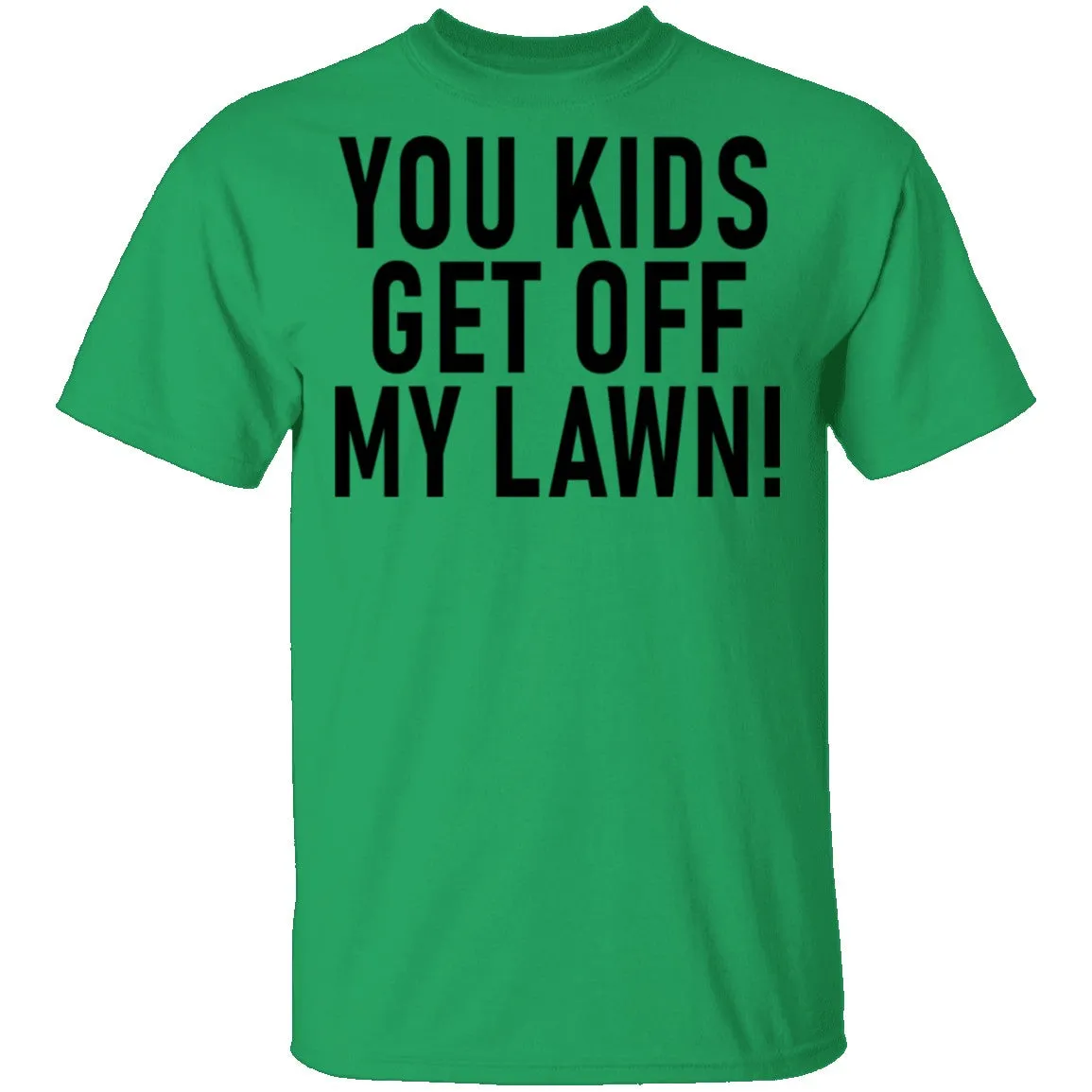 You Kids Get Off My Lawn T-Shirt