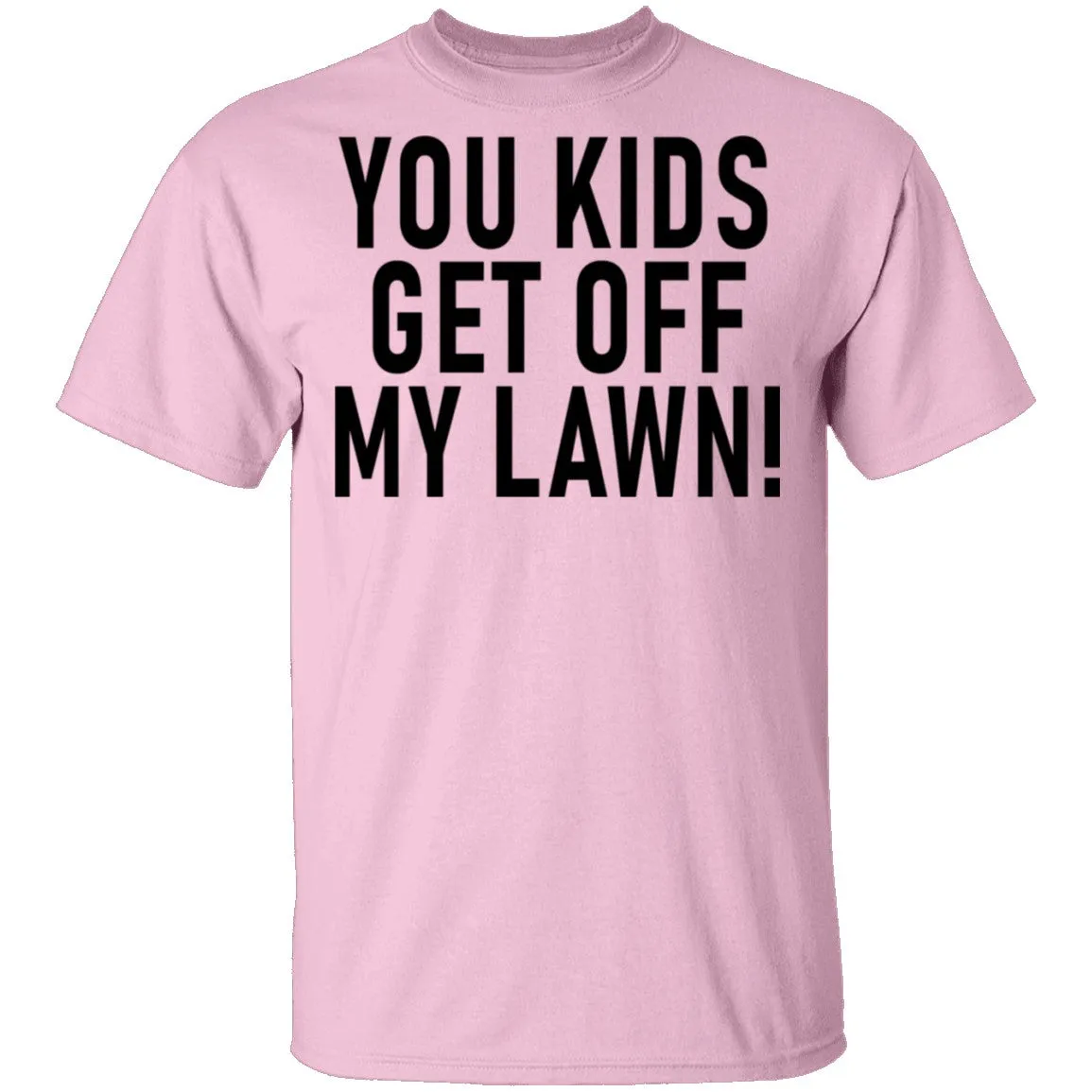 You Kids Get Off My Lawn T-Shirt