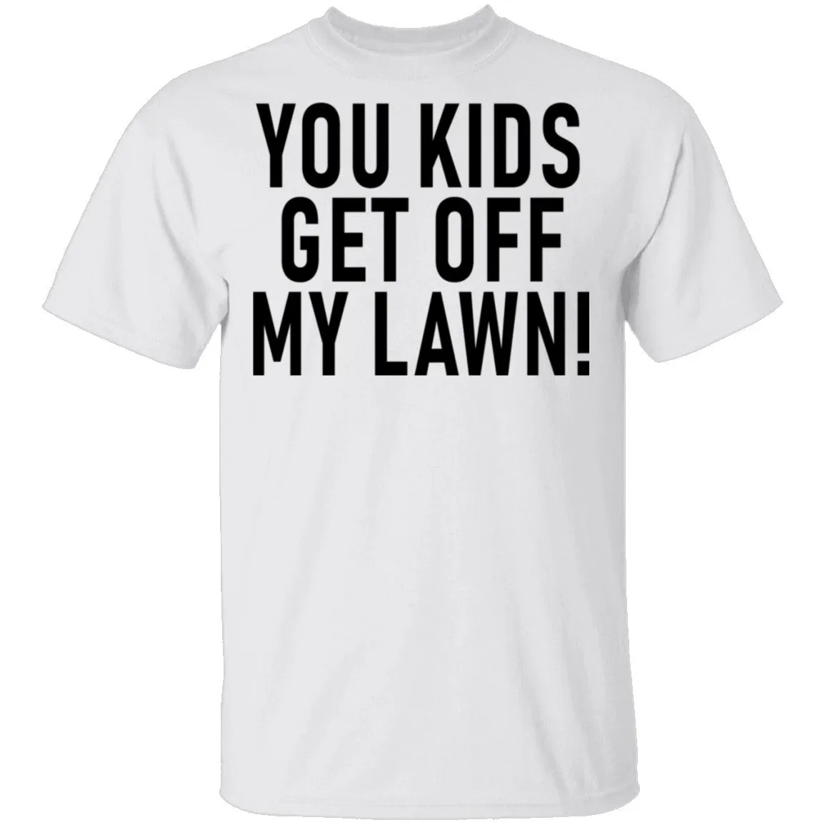 You Kids Get Off My Lawn T-Shirt
